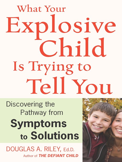 Title details for What Your Explosive Child Is Trying to Tell You by Douglas A. Riley - Available